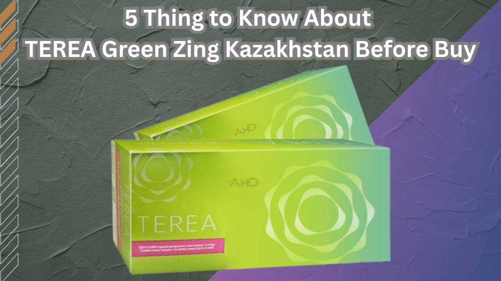 5 Key Facts About TEREA Green Zing Kazakhstan Before You Buy